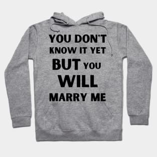 you don't know it yet but you will marry me Hoodie